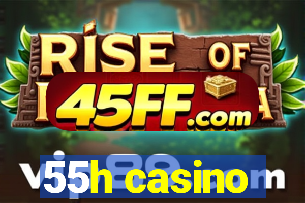 55h casino